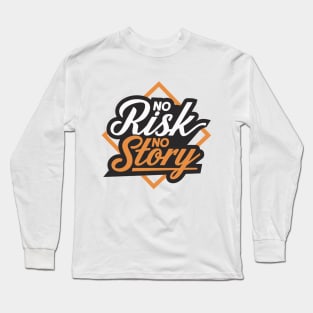 No Risk No Story Long Sleeve T-Shirt